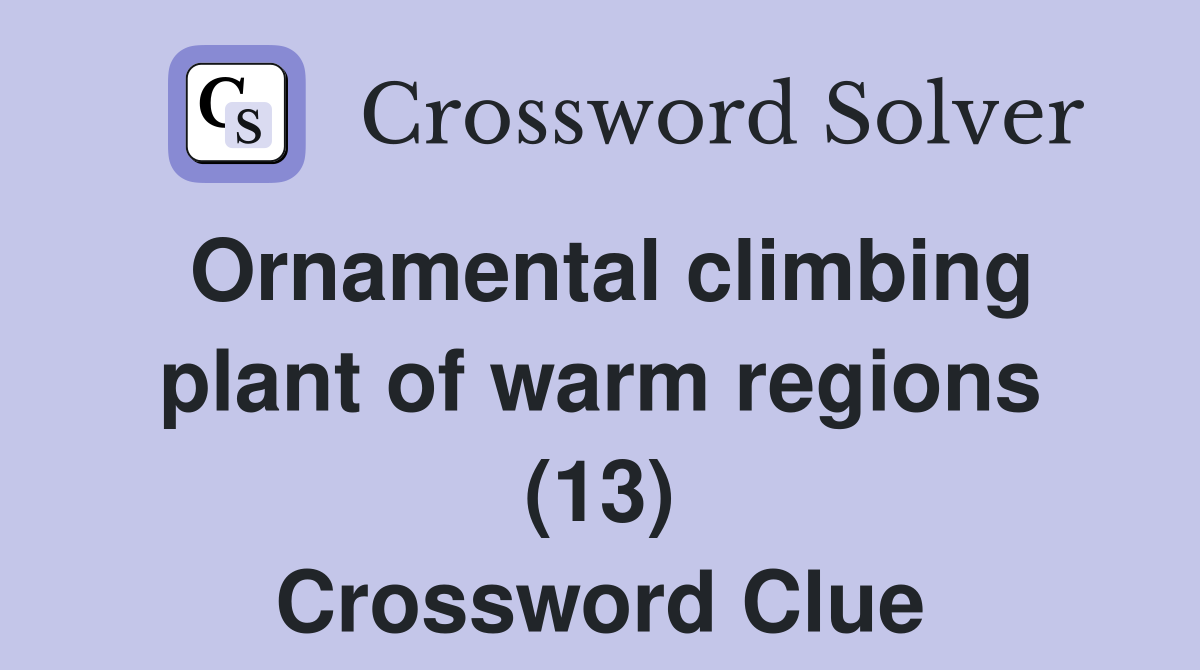 Ornamental climbing plant of warm regions (13) Crossword Clue Answers